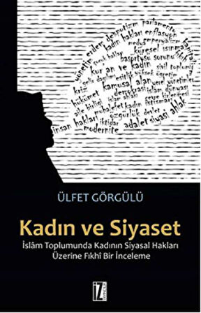 Kadın ve Siyaset  İslam Toplumunda Kadının Siyasal Hakları Üzerine Fıkhi Bir İnceleme