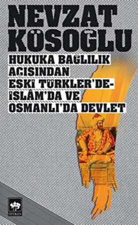 Hukuka Bağlılık Açısından Eski Türkler’de - İslam’da ve Osmanlı’da Devlet