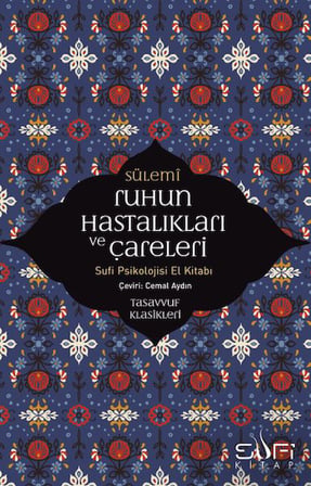 Ruhun Hastalıkları ve Çareleri - Sufi Psikolojisi El Kitabı