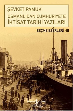 Osmanlıdan Cumhuriyete İktisat Tarihi Yazıları