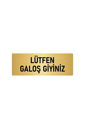 Metal Yönlendirme Levhası, Departman Kapı Isimliği Lütfen Galoş Giyiniz 5x20 Cm Altın Renk