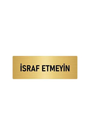 Metal Yönlendirme Levhası, Departman Kapı Isimliği Israf Etmeyin 5x20 Cm Altın Renk