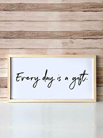  Everyday is a Gift Ahşap Çerçeveli Tablo (25x49 cm)