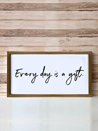  Everyday is a Gift Ahşap Çerçeveli Tablo (25x49 cm)