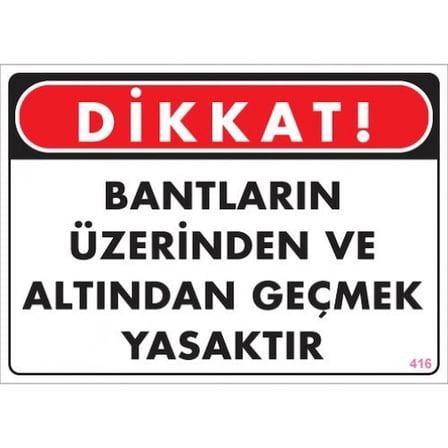 Pvc Levha quot;DİKKAT Bantların Üzerinden ve Altından Geçmek Yasa