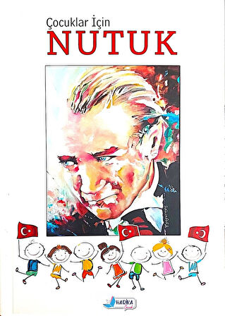 Çocuklar İçin Nutuk -Çocuklar için Sadeleştirilmiş Herkesin Okuması Gereken Atatürk'ün Eseri Nutuk