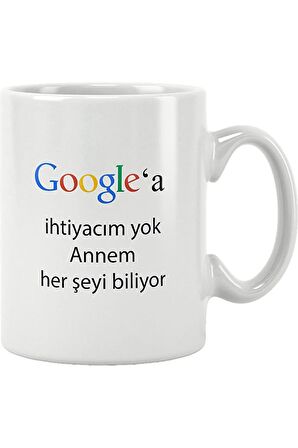 Anneler Günü Hediye Google'a İhtiyacım Yok Annem Her Şeyi Biliyor Baskılı Kupa Bardak