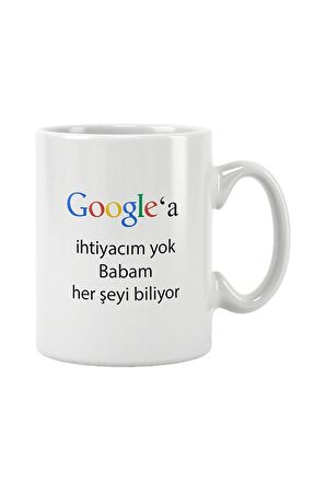 Babalar Günü Hediye Google'a İhtiyacım Yok Babam Her Şeyi Biliyor Baskılı Kupa Bardak