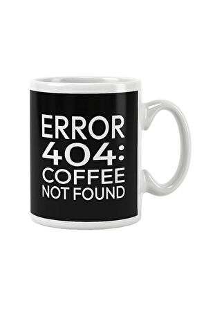 Error 404 Coffee Not Found Baskılı Kupa Bardak