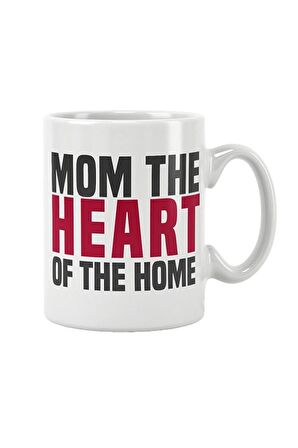 Mom The Heart Of The Home Anneler Günü Anne Doğum Günü Hediye Baskılı Kupa Bardak