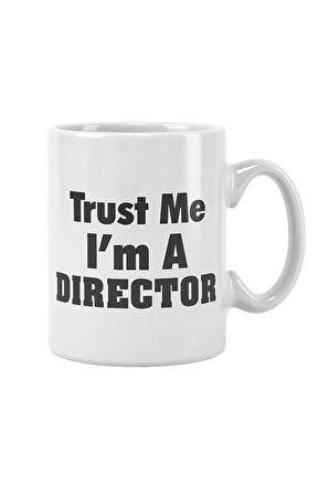 Trust Me I Am A Director Baskılı Kupa Bardak