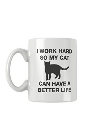 I Work Hard So My Cat Can Have A Better Life Baskılı Kupa Bardak