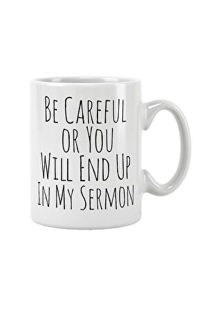 Be Careful Or You Will End Up In My Sermon Baskılı Kupa Bardak