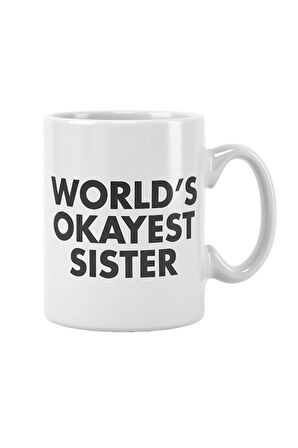 World's Okayest Sister Abla Kız Kardeş Doğum Günü Baskılı Kupa Bardak