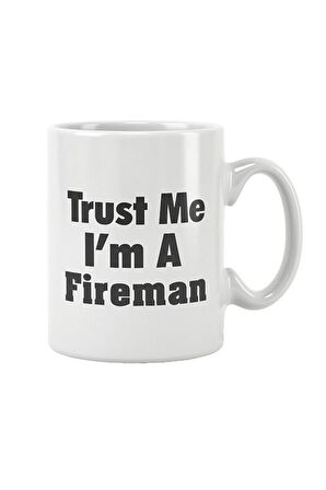 Trust Me I'm A Fireman İtfaiyeci Baskılı Kupa Bardak