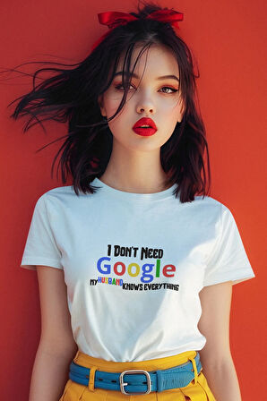 I Dont Need Google My Husband Knows Everything Baskılı Eğlenceli Beyaz T-Shirt-Kişiselleştirilebilir