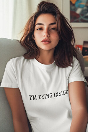 I'm Dyıng Insıde Baskılı Hediyelik Eğlenceli Renkli Unisex T-Shirt