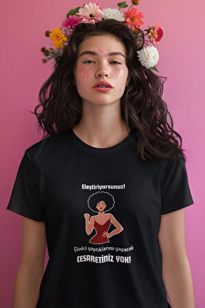 Yaptıklarımı Yapacak Cesaretiniz Yok Baskılı Eğlenceli Hediyelik Kadın T-Shirt