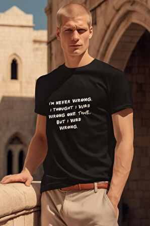 I am Never Wrong Thought Was Wrong One Tıme But Was Wrong Baskı Bisiklet Yaka %100Pamuk T-Shirt