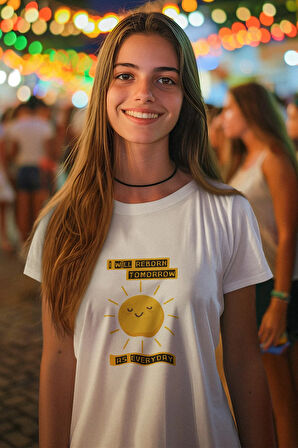 I Will Reborn Tomorrow As Every Yazılı Güneş Baskılı Beyaz Kadın Motivasyon T-shirt
