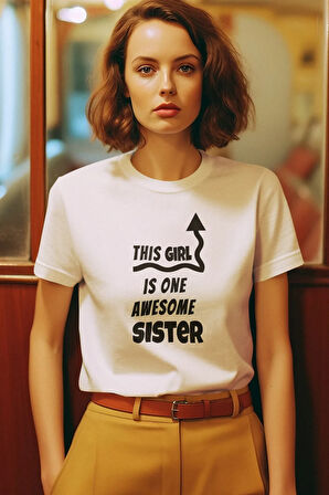 This Girl Is One Awesome Sister Baskılı Kız Kardeş Abla Hediye %100 Pamuk Beyaz Tişört