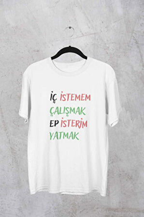 İç İstemem Çalışmak Ep İsterim Yatmak Baskılı Hediyelik Unisex Bisiklet Yaka %100 Pamuklu T-Shirt