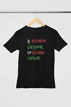 İç İstemem Çalışmak Ep İsterim Yatmak Baskılı Hediyelik Unisex Bisiklet Yaka %100 Pamuklu T-Shirt