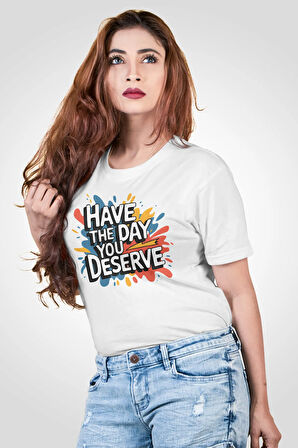 Have The Day You Deserve Baskılı Unisex Regular Fit Pamuklu Beyaz Tişört
