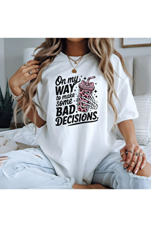 On My Way To Make Some Bad Decısıons Baskılı Unisex Regular Fit Pamuklu Beyaz Tişört