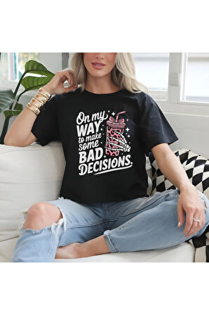 On My Way To Make Some Bad Decısıons Baskılı Unisex Regular Fit Pamuklu Siyah Tişört