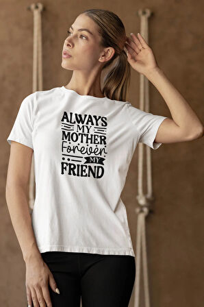 Always My Mother Forever My Friend Baskılı Anneler Günü Hediyelik Beyaz %100 Pamuklu T Shirt