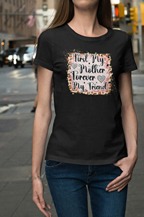 First My Mother Forever My Friend No:2 Baskılı Anneler Günü Hediyelik Siyah %100 Pamuklu T Shirt