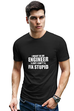 I Might Be An Engineer But I Can't Fix Stupid Baskılı Mühendis Eğlenceli Siyah Unisex T-Shirt