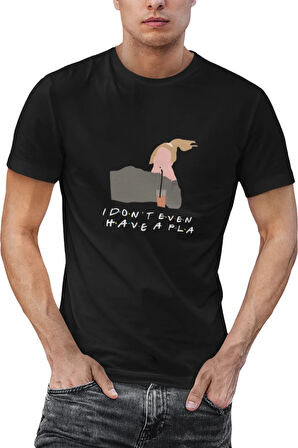 I Don't Even Have A Pla Phoebe Buffay Friends Baskılı Hediyelik Eğlenceli Siyah Unisex T-Shirt