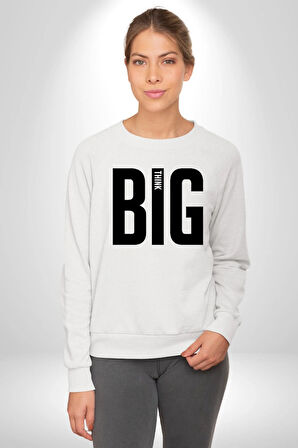 Sokak Sitili Büyük Düşün Erkek Kadın Unisex Dijital Baskılı Beyaz Sweatshirt