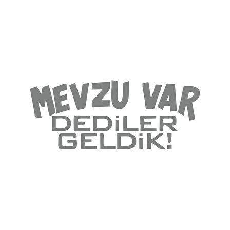 Mevzu Var Dediler Geldik Araba Sticker 17x17 Cm Gri