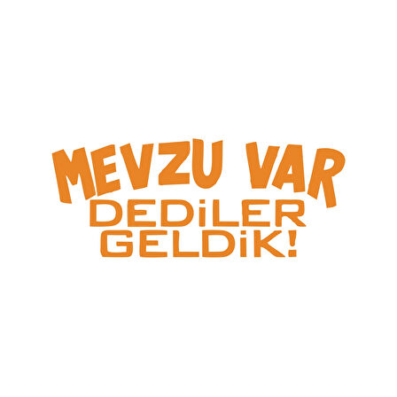 Mevzu Var Dediler Geldik Araba Sticker 17x17 Cm Turuncu
