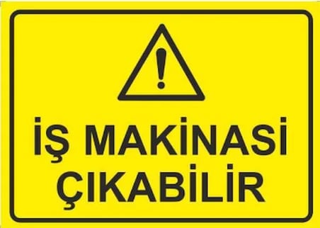 Dikkat İş Makinesi Çıkabilir Uyarı Levhası