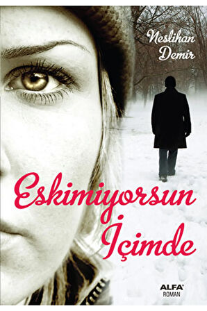 Eskimiyorsun İçimde