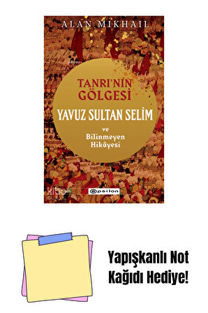 Tanrı’ nın Gölgesi: Yavuz Sultan Selim ve Bilinmey + Yapışkanlı Not Kağıdı