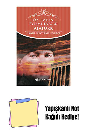 Özlemden Eyleme Doğru Atatürk + Yapışkanlı Not Kağıdı