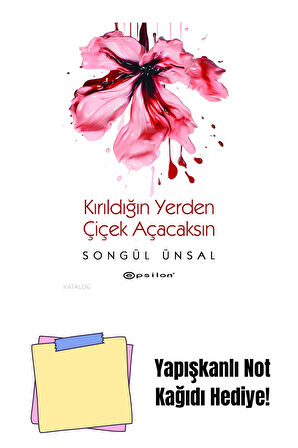 Kırıldığın Yerden Çiçek Açacaksın + Yapışkanlı Not Kağıdı