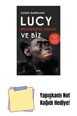 Lucy Neandertal İnsanı ve Biz + Yapışkanlı Not Kağıdı