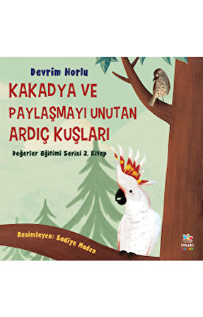 Kakadya ve Paylaşmayı Unutan Ardıç Kuşları + Gökyüzünün Yüzü ve Söğütbülbülü Bübü