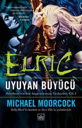 Elric: Kılıçlar ve Güller – Melnibone’nin Son İmparatorunun Tarihçeleri Cilt 6 + Elric: Rüya Diyarlarında – Melnibone’nin Son İmparatorunun Tarihçeleri Cilt 5 + Elric: Uyuyan Büyücü – Melnibone’nin Son İmparatorunun Tarihçeleri Cilt 3