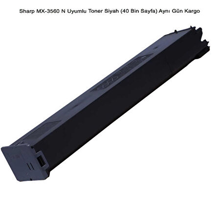 Sharp MX-3560 N Uyumlu Toner Siyah (40 Bin Sayfa) Aynı Gün Kargo