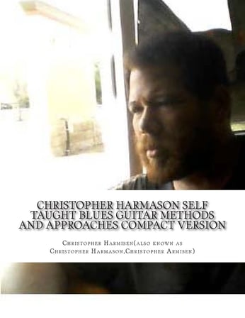 Christopher Harmason Self Taught Blues Guitar Methods and Approaches Compact Version (Documented Sel