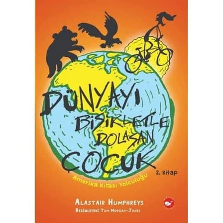 Dünyayı Bisikletle Dolaşan Çocuk 2. Kitap - Amerika Kıtası Yolculuğu