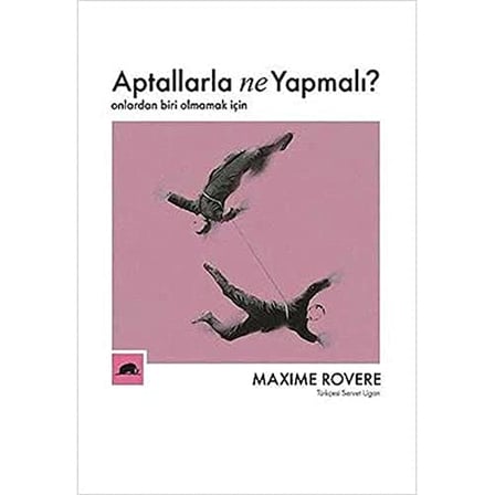 Aptallarla Ne Yapmalı?: Onlardan Biri Olmamak İçin
