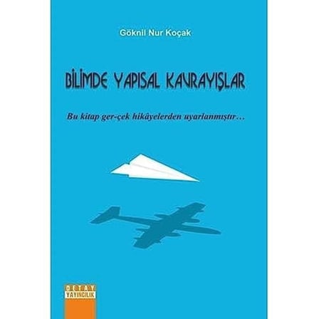 Bilimde Yapısal Kavrayışlar: Bu Kitap Ger-Çek Hikayelerden Uyarlanmıştır...
